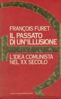 Il Passato Di Un'illusione: L'idea Comunista Nel Xx Secolo by Marina Valensise, François Furet