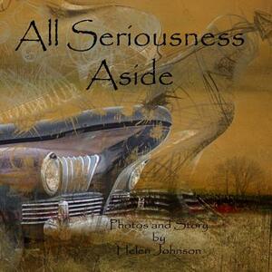 All Seriousness Aside: A young children's story book with original photographs and story. by Helen Johnson