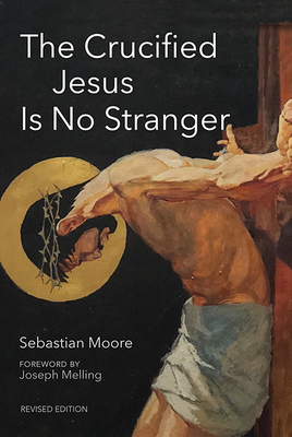 The Crucified Jesus Is No Stranger: Revised Edition by Sebastian Moore