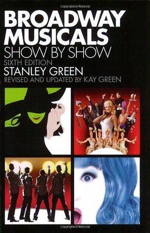 Broadway Musicals Show by Show by Stanley Green, Stanley Green