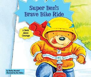 Super Ben's Brave Bike Ride: A Book about Courage by Shelley Marshall