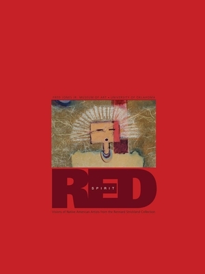 Spirit Red: Visions of Native American Artists from the Rennard Strickland Collection by Rennard Strickland