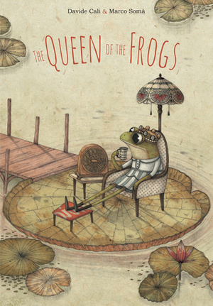 The Queen of the Frogs by Davide Calì, Marco Somà