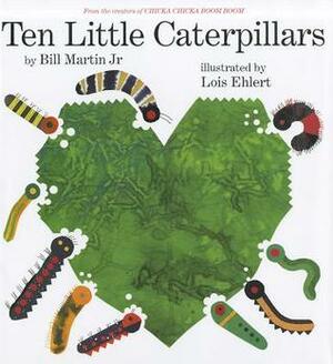 Ten Little Caterpillars by Bill Martin Jr., Lois Ehlert
