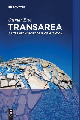 Transarea: A Literary History of Globalization by Ottmar Ette