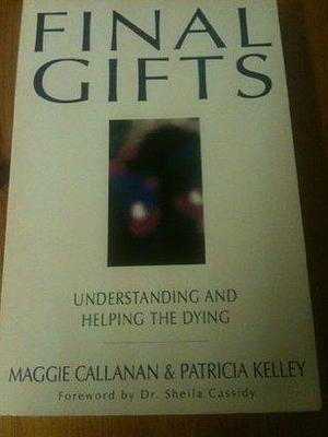 Final Gifts: Understanding and Helping the Dying by Maggie Callaghan, Maggie Callaghan, Patricia Kelley