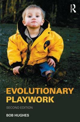 Evolutionary Playwork: Reflective Analytic Practice by Bob Hughes