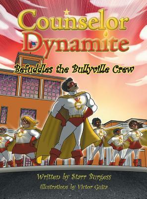 Counselor Dynamite Befuddles the Bullyville Crew by Starr Burgess