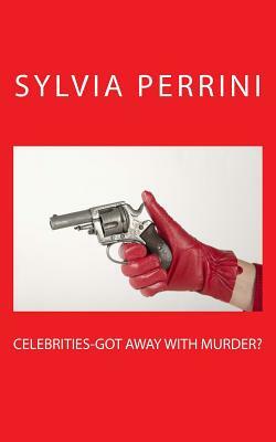 Celebrities-Got Away With Murder by Sylvia Perrini