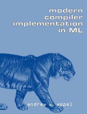 Modern Compiler Implementation in ML by Appel Andrew W., Andrew W. Appel