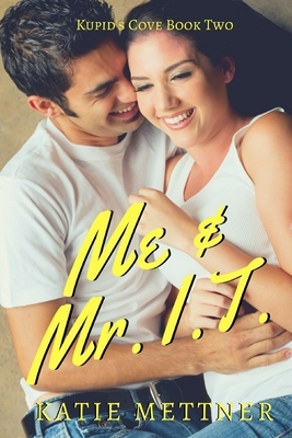 Me and Mr. I.T. by Katie Mettner