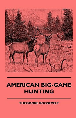 American Big-Game Hunting by Caleb N. Bement, Theodore Roosevelt