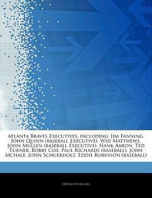 Articles on Atlanta Braves Executives, Including: Jim Fanning, John Quinn (Baseball Executive), Wid Matthews, John Mullen (Baseball Executive), Hank A by Hephaestus Books, Hephaestus Books