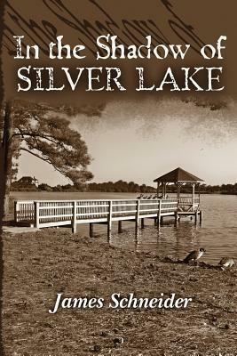 In the Shadow of Silver Lake by James Schneider