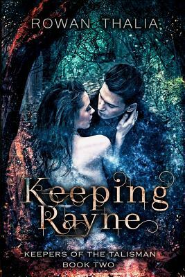 Keeping Rayne by Rowan Thalia