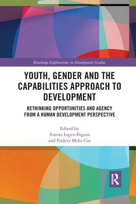 Youth, Gender and the Capabilities Approach to Development: Rethinking Opportunities and Agency from a Human Development Perspective by 