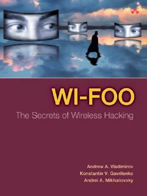 Wi-Foo: The Secrets of Wireless Hacking by Konstantin V. Gavrilenko, Andrew Vladimirov, Andrei A. Mikhailovsky