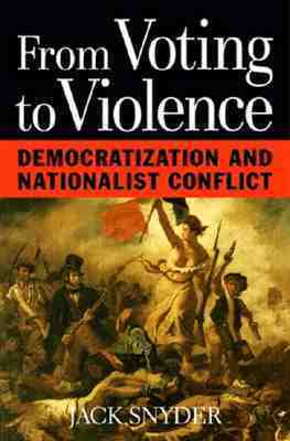 From Voting to Violence: Democratization and Nationalist Conflict by Jack L. Snyder