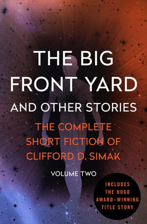 The Big Front Yard: And Other Stories by Clifford D. Simak