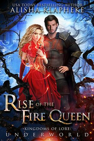 Rise of the Fire Queen by Alisha Klapheke, Alisha Klapheke