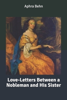 Love-Letters Between a Nobleman and His Sister by Aphra Behn