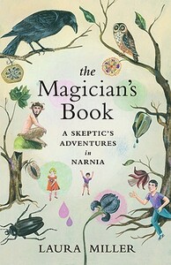 The Magician's Book: A Skeptic's Adventures in Narnia by Laura Miller
