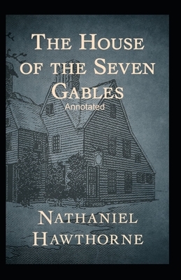 The House of the Seven Gables Annotated by Nathaniel Hawthorne