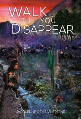 Walk Till You Disappear by Jacqueline Dembar Greene