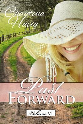 Past Forward Volume Six by Chautona Havig