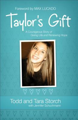 Taylor's Gift: A Courageous Story of Giving Life and Renewing Hope by Tara Storch, Todd Storch, Jennifer Schuchmann