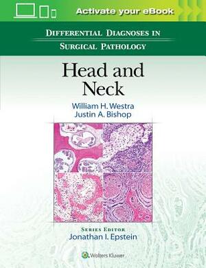 Differential Diagnoses in Surgical Pathology: Head and Neck by Justin Bishop, William H. Westra