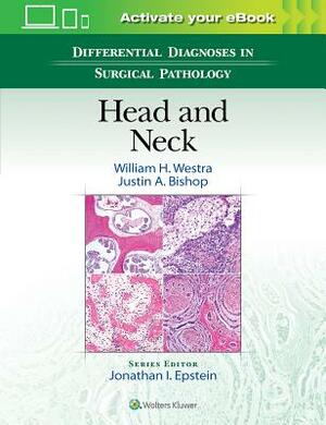 Differential Diagnoses in Surgical Pathology: Head and Neck by William H. Westra, Justin Bishop