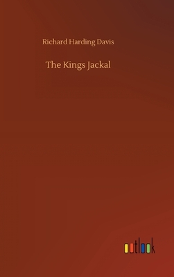 The Kings Jackal by Richard Harding Davis