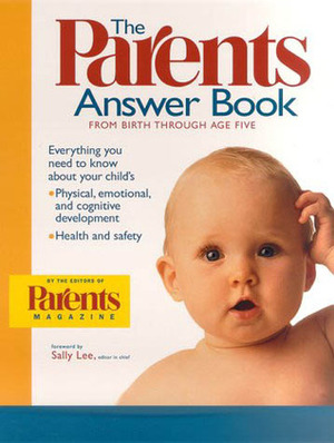 The Parents Answer Book: From Birth Through Age Five by Parents' Magazine, Sally Lee