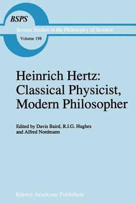 Heinrich Hertz: Classical Physicist, Modern Philosopher by 