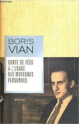 Conte de fées à l'usage des moyennes personnes by Boris Vian