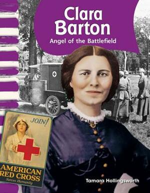 Clara Barton (American Biographies): Angel of the Battlefield by Tamara Hollingsworth