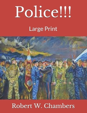 Police!!!: Large Print by Robert W. Chambers