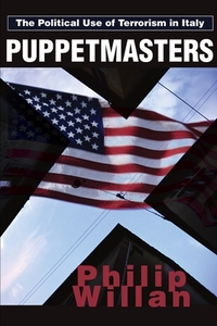 Puppetmasters: The Political Use of Terrorism in Italy by Philip P. Willan