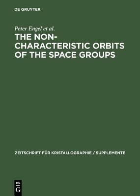 The Non-characteristic Orbits of the Space Groups by Peter Engel, Gerhard Steinmann, Takeo Matsumoto