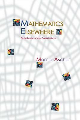 Mathematics Elsewhere: An Exploration of Ideas Across Cultures by Marcia Ascher