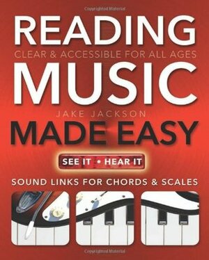 Reading Music Made Easy: Clear and Accessible for All Ages by Jake Jackson