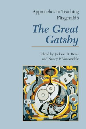 Approaches to Teaching Fitzgerald's the Great Gatsby by Jackson R. Bryer, Nancy P. VanArsdale