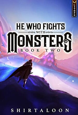 He Who Fights with Monsters, Book 2 by Shirtaloon, Travis Deverell