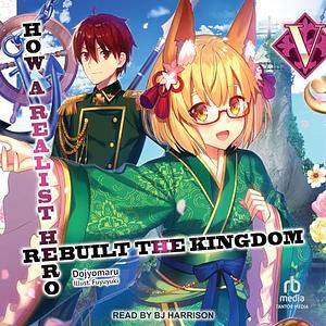 How a Realist Hero Rebuilt the Kingdom: Volume 5 by Dojyomaru
