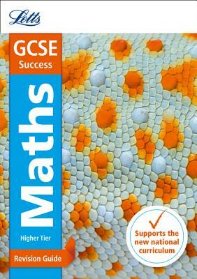 Letts Gcse Revision Success (New 2015 Curriculum Edition) -- Gcse Maths Higher: Revision Guide by Collins UK