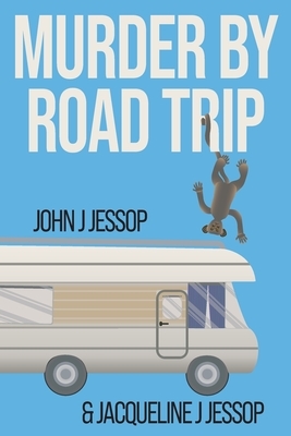 Murder by Road Trip by John J Jessop, Jacqueline J Jessop