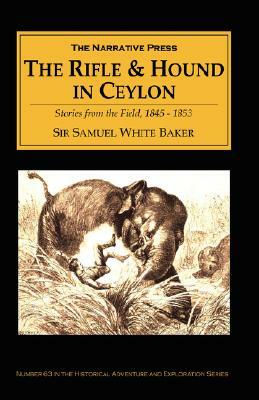 The Rifle and Hound in Ceylon by Samuel White Baker