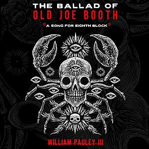 The Ballad of Old Joe Booth by William Pauley III