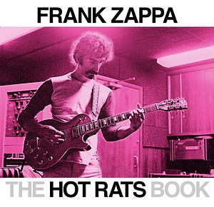 The Hot Rats Book by Bill Gubbins, Ahmet Zappa